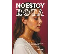 No Estoy Rota: Guía Honesta Para Encontrar y Sostener el Amor con Ansiedad, Traumas y Dudas.