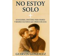 NO ESTOY SOLO: Devocional cristiano para padres solteros