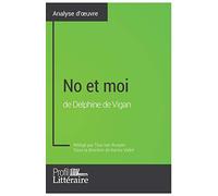 No et moi de Delphine de Vigan (Analyse approfondie): Approfondissez votre lecture des romans classiques et modernes avec Profil-Litteraire.fr