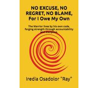 NO EXCUSE, NO REGRET, NO BLAME, for I Owe My Own!: The Warrior lives by his own code, forging strenght through accountability and discipline.