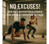 No Excuses! - Der HIIT-Adventskalender für deine stärksten 24 Tage: 24 kurze, intensive HIIT-Workouts ohne Geräte - Dein Fitness-Adventskalender für mehr Kraft, Ausdauer und Motivation