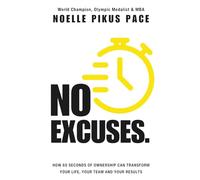 NO EXCUSES: How 60 Seconds Of Ownership Can Transform Your Life, Your Team & Your Results