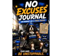 NO EXCUSES JOURNAL: Daily Gym Log & Goal Tracker