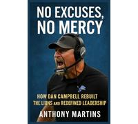 No Excuses, No Mercy: How Dan Campbell Rebuilt the Lions and Redefined Leadership