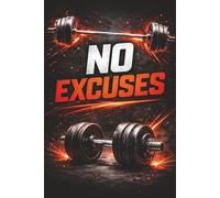 NO EXCUSES Performance Journal: Elite Fitness & Workout Tracker for Discipline, Strength & Goal Crushing - Daily Gym Log Book to Record Progress, Build Habits & Stay Motivated