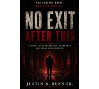 No Exit After This: A Novel of Irreversible Awareness and Final Consequence