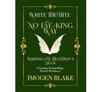 No Fae-king Way: Writing Fae That Don't Suck - Creating Compelling Faerie Romance