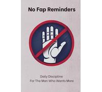 No Fap Reminders: Daily Discipline For The Man Who Wants More
