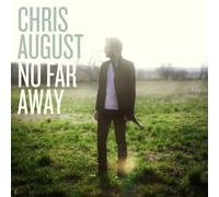 No Far Away by Chris August (2010-08-24)
