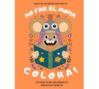 NO FAR EL MONA, COLORA!: 40 insulti da colorare in dialetto veneto