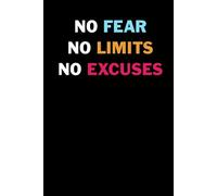 No Fear No Limits No Excuses: Blank Lined Black Motivation Inspiration Notebook/Journal for Writing: With 120 Ruled Pages of Decorative Paper ~ 6"x9" Great for Planner or Diary