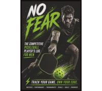 No Fear: The Competitive Pickleball Player’s Log for Men | Track Your Game. Own Your Edge.