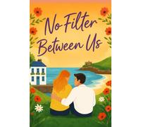 No Filter Between Us: A Sweet Small-Town Romance About Healing and Home