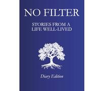 NO FILTER: Stories From a Life Well-Lived: Diary Edition