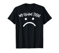 No Fishing Today Funny Sad Face Anglers Fishermen Minimalist Maglietta
