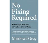 No Fixing Required: Seriously....You Are Already on Your Way