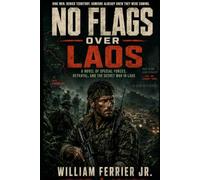 No Flags Over Laos: A MACV-SOG Novel of the Secret War