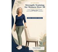 No Floor Work Strength Training for Women Over 50: An 8-Week Standing and Chair-Supported Dumbbell Plan to Build Strength, Balance, and Confidence Without Getting on the Floor