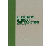 No flowers without contradiction. Arcangelo Sassolino. Ediz. italiana e in...