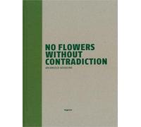 No flowers without contradiction. Arcangelo Sassolino. Ediz. italiana e inglese