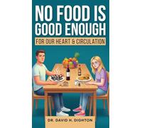 NO FOOD IS GOOD ENOUGH: For a Healthy Heart & Circulation