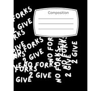 No Forks 2 Give Composition notebook.Back to School Supplies. Wide Ruled.: 114 Pages of cream lined paper. Happens all the time that we run out of cutlery.