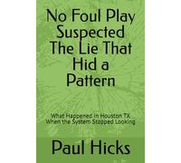 No Foul Play Suspected The Lie That Hid a Pattern: What Happened in Houston TX When the System Stopped Looking
