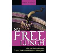 No Free Lunch: Why Specified Complexity Cannot Be Purchased without Intelligence: Why Specified Complexity Cannot Be Purchased without Intelligence