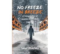 No Freeze In Breeze: A Compilation of Poems in My Life’s Journey