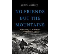 No Friends but the Mountains: Dispatches from the World's Violent Highlands [Lingua Inglese]