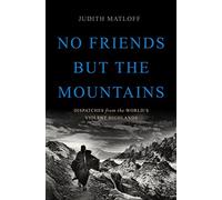 No Friends but the Mountains: Dispatches from the World's Violent Highlands [Lingua Inglese]