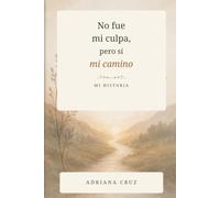 No fue mi culpa, pero si mi camino: Mi historia