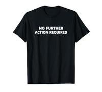 No Further Action Required Maglietta