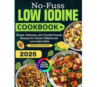 No-Fuss Low Iodine Cookbook: Simple, Delicious, and Thyroid-Friendly Recipes for Cancer Patients and Low-Iodine Diets