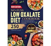 NO-FUSS LOW OXALATE DIET COOKBOOK: 250+ Low-Oxalate Meals to Help Support Kidney Function, Reduce Inflammation, and Promote Wellness