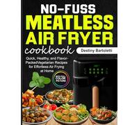 No-Fuss Meatless Air Fryer cookbook: Quick, Healthy, and Flavor-Packed Vegetarian Recipes for Effortless Air Frying at Home