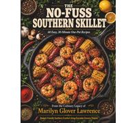 No Fuss Southern Skillet:: 60 Easy, Budget-Friendly Southern Sheet Pan & Cast-Iron Skillet Recipes for Family Feasts