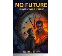 NO FUTURE: UNIVERSE INTO THE ATOMS