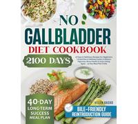 No Gallbladder Diet Cookbook: 2100 Days of Easy & Delicious Recipes for Beginners A Nutrition & Wellness Guide to Restore Digestion, Boost Health & Enjoy Eating Again - 40-Day Meal Plan Inside