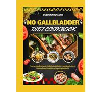 NO GALLBLADDER DIET COOKBOOK: 280+ Simple, Delicious & Easily Digestible Meals For Life After Gallbladder Removal Surgery To Rebalance Your Hormones & Metabolism, Enhance Digestion And Regain Vitality