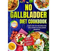 No Gallbladder Diet Cookbook: Easy Low-Fat Recipes for Life After Gallbladder Removal!Quick ,Low Fat , Tasty!