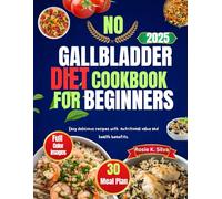 No Gallbladder Diet Cookbook for Beginners 2025: Easy delicious recipes with nutritional value and health benefits.