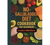 No Gallbladder Diet Cookbook For Beginners: Colored Picture Version