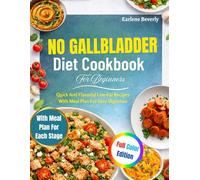 No Gallbladder Diet Cookbook For Beginners: Quick And Flavorful Low-Fat Recipes With Meal Plan For Easy Digestion