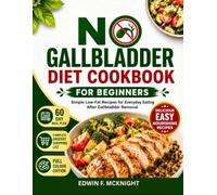 NO GALLBLADDER DIET COOKBOOK FOR BEGINNERS: Simple Low-Fat Recipes for Everyday Eating After Gallbladder Removal