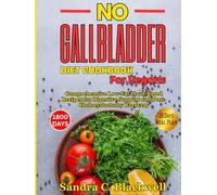 No Gallbladder Diet Cookbook for Vegans: Comprehensive Low-Fat Plant-Based Recipes for Digestive Support and Post-Cholecystectomy Recovery