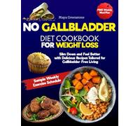 NO GALLBLADDER DIET COOKBOOK FOR WEIGHT LOSS: Slim Down and Feel Better with Delicious Recipes Tailored for Gallbladder-Free Living