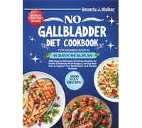 No Gallbladder Diet Cookbook for Women over 50: 2000 Days of Delicious & Fat-Free Recipes for Health & Wellness Post-Surgery | 45-Day Meal Plan to Support Your Metabolism, and Prevent Bloating