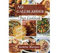 No Gallbladder Diet Cookbook: Restorative Care and Metabolism Balance Healthy Low-Fat Recipes for After Gallbladder Removal and a Guide to After Removal Nutrition.