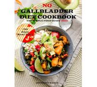 No Gallbladder Diet Cookbook: The Simple Food Guide for Health Post Gallbladder Removal Surgery, over 2000 easy-to-prepare, easy-to-digest and ... in 15 minutes/Comprehensive 30-Day Meal Plan